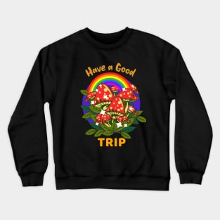 Have a Good Trip / Magic Mushrooms / Magic Roots / Psychedelic / Rainbow Crewneck Sweatshirt